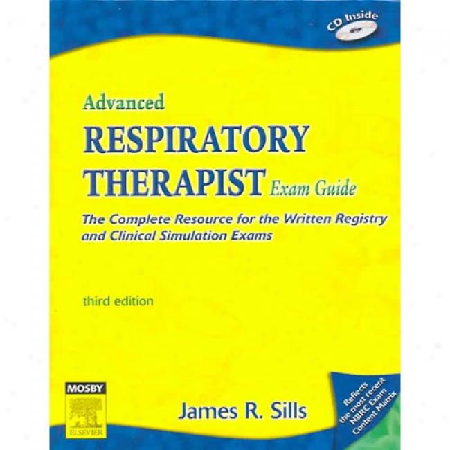 Advanced Respiratory Therapist Exam Guide: The Compltee Resource For The Written Registry And Clinical Simulation Exams [with Cdrom]