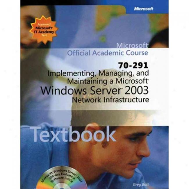 Implementating, Managing, And Maintaining A Microsoft Windows Server 2003 Network Infrastructure (70-291)