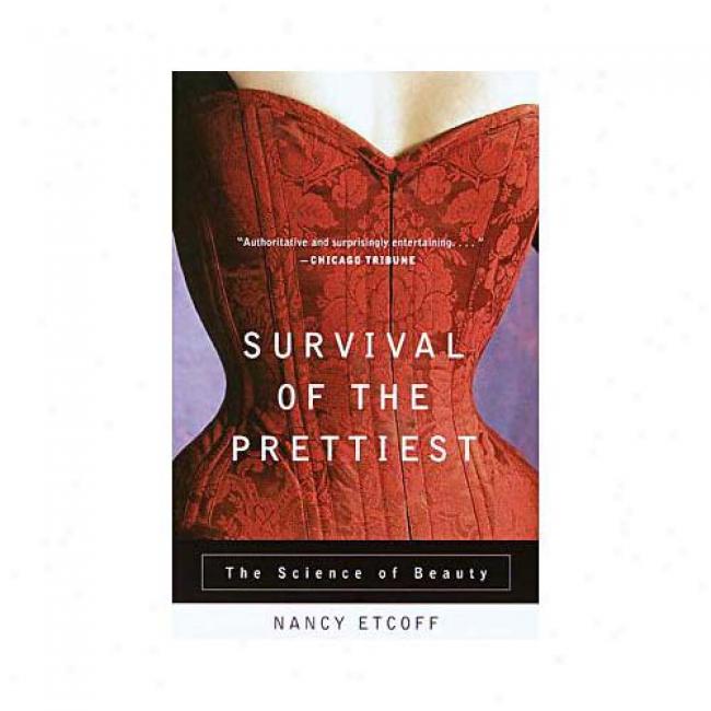 Survival Of The Prettiest: The Science Of Beauty By Nancy Etcoff, Isbn 0385479425