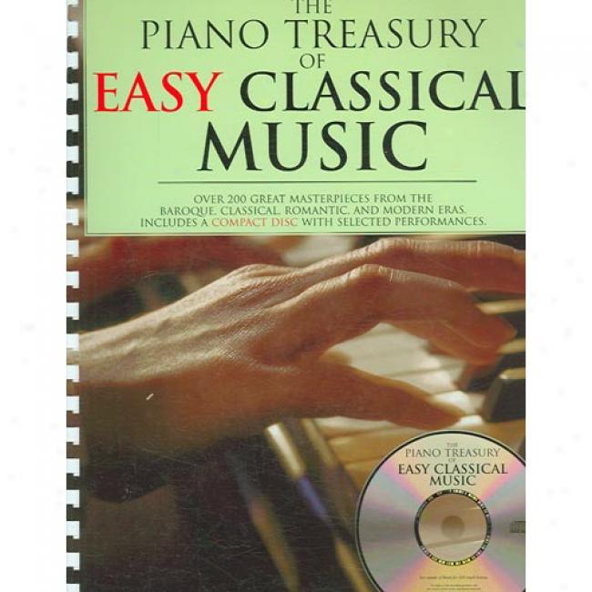 The Piano Treasury Of Easy Classical Melody: More than 200 Sumptuous Masterpieces From The Baroque, Classical, Romantic, And Modeen Eras [with Cd]